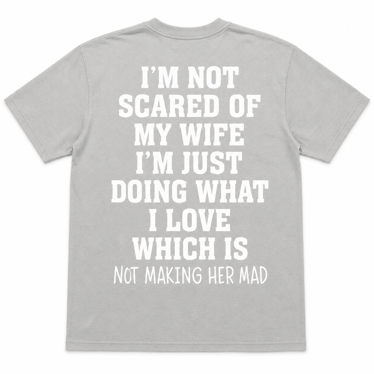 I’m Not Scared of My Wife T-Shirt – Funny Husband Back Print Tee