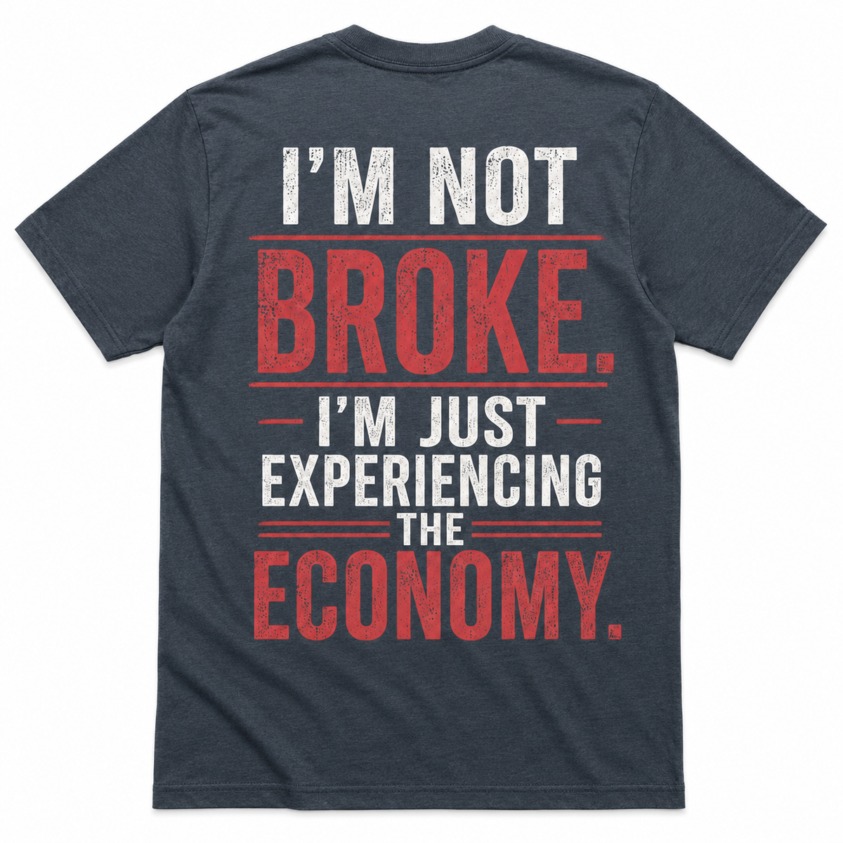 I’m Not Broke Economy Humor T-Shirt