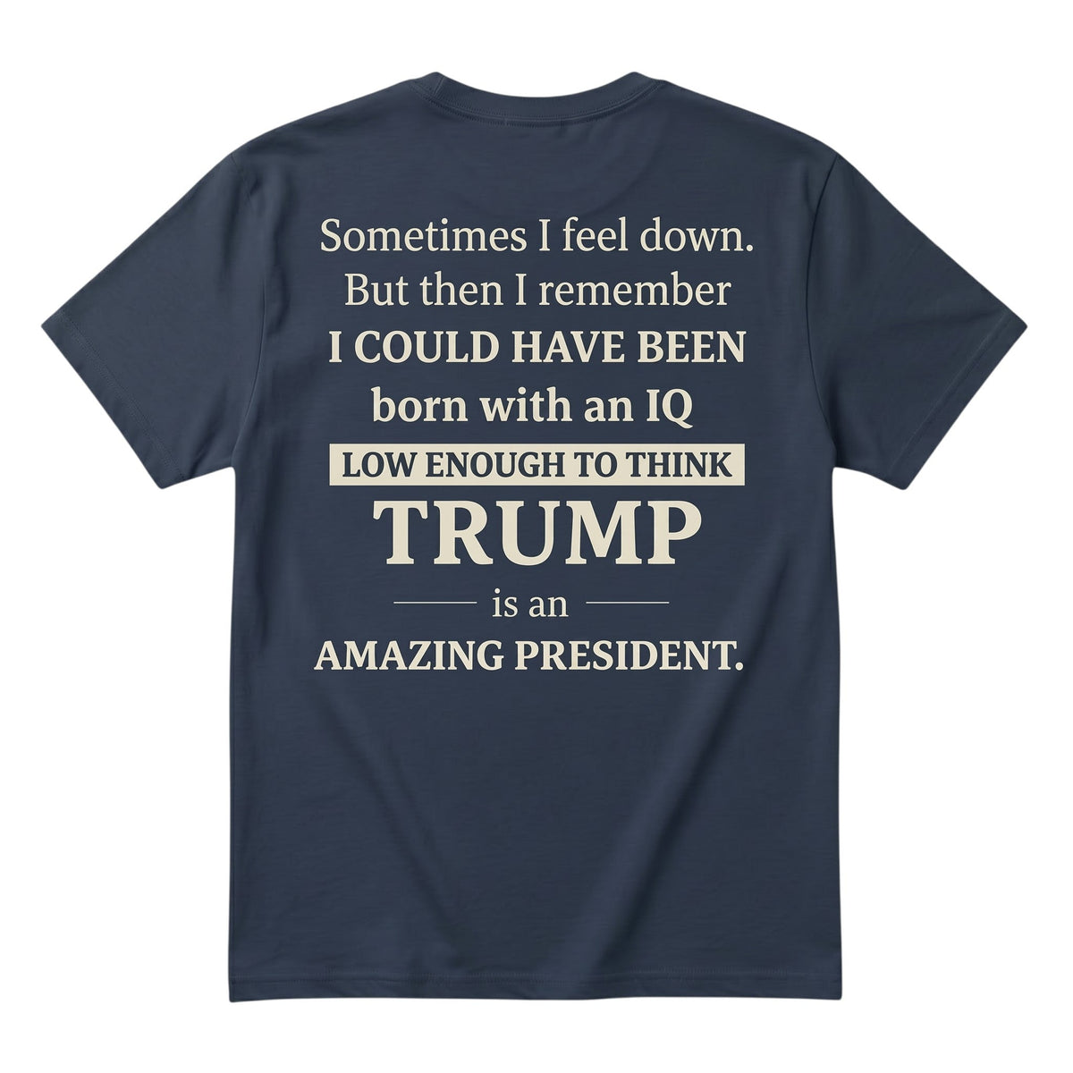 TrendyShift.Com dark blue unisex cotton t-shirt featuring bold white satirical political typography on the back.